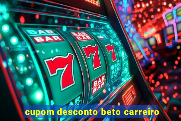 cupom desconto beto carreiro